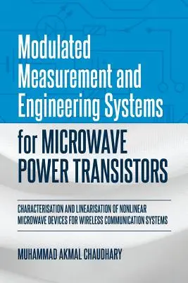 Sisteme modulate de măsurare și inginerie pentru tranzistoare de putere cu microunde: Caracterizarea și liniarizarea dispozitivelor neliniare cu microunde pentru W - Modulated Measurement and Engineering Systems for Microwave Power Transistors: Characterisation and Linearisation of Nonlinear Microwave Devices for W
