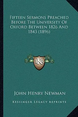 Fifteen Sermons Preached Before The University Of Oxford Between 1826 And 1843 (1896)