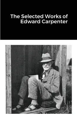Operele selecționate ale lui Edward Carpenter - The Selected Works of Edward Carpenter