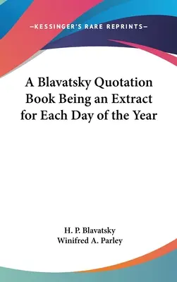 O carte de citate Blavatsky: un extras pentru fiecare zi a anului - A Blavatsky Quotation Book Being an Extract for Each Day of the Year