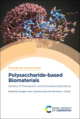 Biomateriale pe bază de polizaharide: Livrarea de produse terapeutice și aplicații biomedicale - Polysaccharide-Based Biomaterials: Delivery of Therapeutics and Biomedical Applications