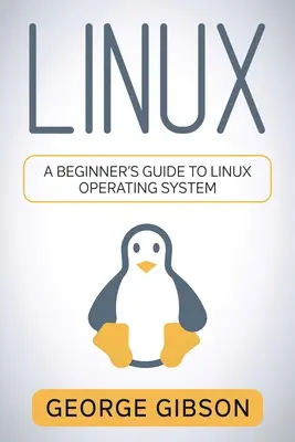 Linux: Ghidul începătorului pentru sistemul de operare Linux - Linux: A Beginner's Guide to Linux Operating System