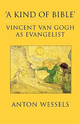Un fel de Biblie: Vincent Van Gogh ca evanghelist - Kind of Bible: Vincent Van Gogh as Evangelist