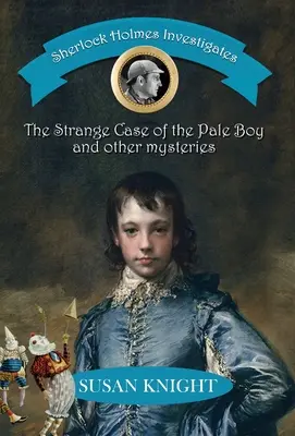 Sherlock Holmes investighează: Straniul caz al băiatului palid & alte mistere - Sherlock Holmes Investigates: The Strange Case of the Pale Boy & other mysteries