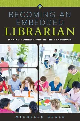 Devenirea unui bibliotecar încorporat (Embedded Librarian): Realizarea de conexiuni în sala de clasă - Becoming an Embedded Librarian: Making Connections in the Classroom