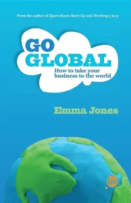 Go Global: Cum să vă duceți afacerea în lume - Go Global: How to Take Your Business to the World