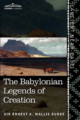 Legendele babiloniene ale creației: Și lupta dintre Bel și dragon - The Babylonian Legends of Creation: And the Fight Between Bel and the Dragon