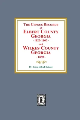 Registrele de recensământ din comitatul Elbert, Georgia, 1820-1860 și din comitatul Wilkes, Georgia, 1850 - The Census Records of Elbert County, Georgia, 1820-1860 and Wilkes County, Georgia, 1850