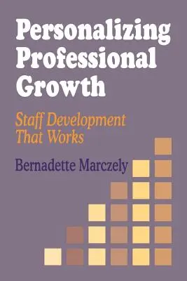 Personalizarea creșterii profesionale: Dezvoltarea personalului care funcționează - Personalizing Professional Growth: Staff Development That Works