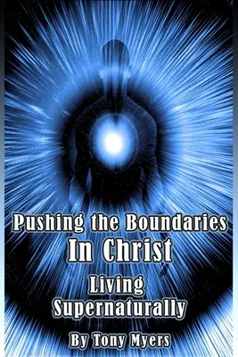 Depășirea limitelor în Hristos: Viața supranaturală - Pushing the Boundaries In Christ: Living Supernaturally