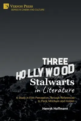 Trei stâlpi ai Hollywood-ului în literatură: Un studiu al percepției cinematografice prin referințe la Peck, Mitchum și Holden - Three Hollywood Stalwarts in Literature: A Study in Film Perception Through References to Peck, Mitchum and Holden
