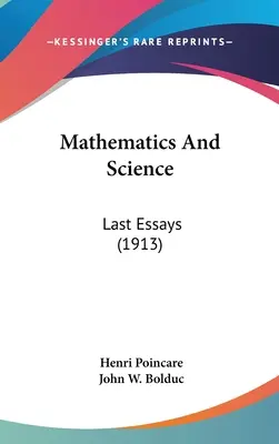 Matematică și știință: Ultimele eseuri (1913) - Mathematics And Science: Last Essays (1913)