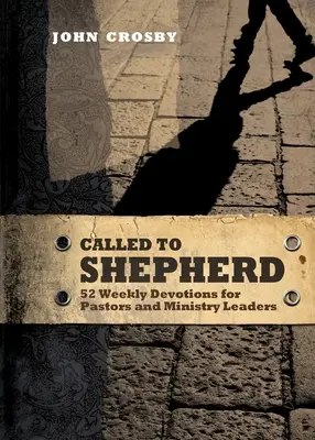 Called to Shepherd: 52 de devoțiuni săptămânale pentru pastori și conducători de ministere - Called to Shepherd: 52 Weekly Devotions for Pastors and Ministry Leaders