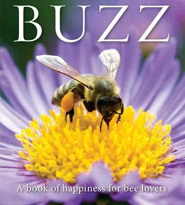 Buzz: O carte a fericirii pentru iubitorii de albine - Buzz: A Book of Happiness for Bee Lovers
