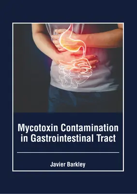 Contaminarea cu micotoxine în tractul gastrointestinal - Mycotoxin Contamination in Gastrointestinal Tract
