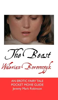 Bestia: Walerian Borowczyk: Un basm erotic - The Beast: Walerian Borowczyk: An Erotic Fairy Tale