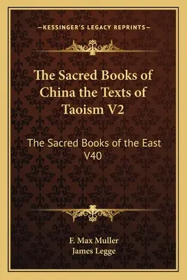Cărțile sacre ale Chinei textele taoismului V2: Cărțile sacre ale Orientului V40 - The Sacred Books of China the Texts of Taoism V2: The Sacred Books of the East V40