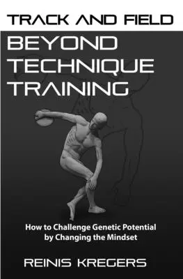 Atletism și câmp: Dincolo de antrenamentul tehnic: Cum să sfidezi potențialul genetic prin schimbarea mentalității - Track and Field: Beyond Technique Training: How to Challenge Genetic Potential by Changing the Mindset