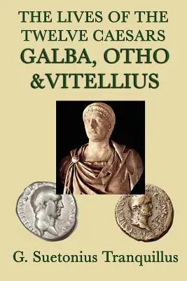 Viețile celor doisprezece cezari -Galba, Otho & Vitellius- - The Lives of the Twelve Caesars -Galba, Otho & Vitellius-