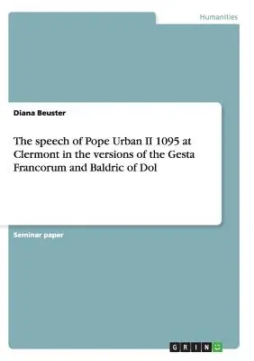 Discursul Papei Urban al II-lea 1095 la Clermont în versiunile Gesta Francorum și Baldric de Dol - The speech of Pope Urban II 1095 at Clermont in the versions of the Gesta Francorum and Baldric of Dol