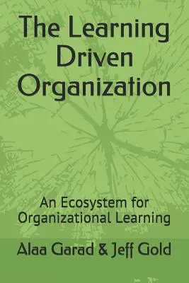 Organizația condusă de învățare: Un ecosistem pentru învățarea organizațională - The Learning Driven Organization: An Ecosystem for Organizational Learning
