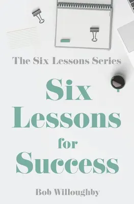 Șase lecții pentru succes - Six Lessons For Success