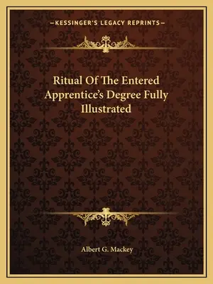 Ritualul gradului de ucenic intrat complet ilustrat - Ritual Of The Entered Apprentice's Degree Fully Illustrated