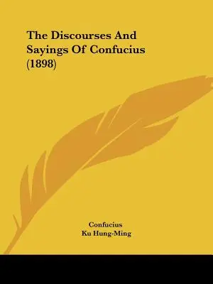 Discursurile și spusele lui Confucius (1898) - The Discourses And Sayings Of Confucius (1898)
