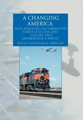 O Americă în schimbare: Văzută prin intermediul unei linii a familiei Sherwood 1634-2006 - A Changing America: Seen Through One Sherwood Family Line 1634-2006
