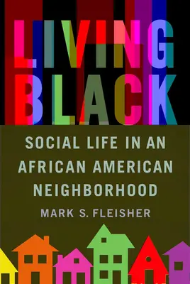 Living Black: Viața socială într-un cartier afro-american - Living Black: Social Life in an African American Neighborhood