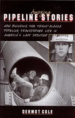 Amazing Pipeline Stories: Cum construirea conductei Trans-Alaska a transformat viața în ultima frontieră a Americii - Amazing Pipeline Stories: How Building the Trans-Alaska Pipeline Transformed Life in America's Last Frontier