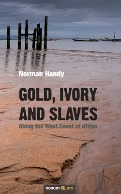 Aur, fildeș și sclavi: De-a lungul coastei de vest a Africii - Gold, Ivory and Slaves: Along the West Coast of Africa