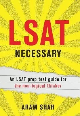 LSAT Necesar: Un ghid de pregătire pentru testul LSAT pentru gânditorul non-logic - LSAT Necessary: An LSAT prep test guide for the non-logical thinker