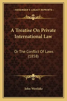 A Treatise On Private International Law: Or The Conflict Of Laws (1858)