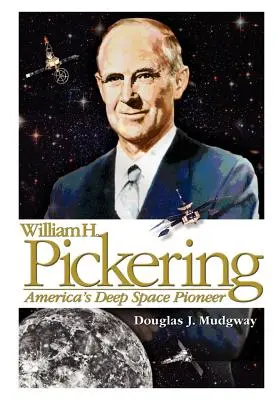 William H. Pickering: Pionierul american al spațiului cosmic - William H. Pickering: America's Deep Space Pioneer