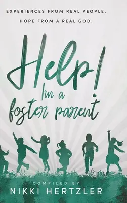 Ajutor! Sunt un părinte adoptiv: Experiențe de la oameni reali. Speranță de la un Dumnezeu adevărat. - Help! I'm a Foster Parent: Experiences from Real People. Hope from a Real God.