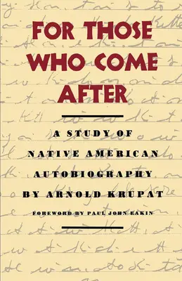 Pentru cei care vin după: Un studiu al autobiografiei nativilor americani - For Those Who Come After: A Study of Native American Autobiography