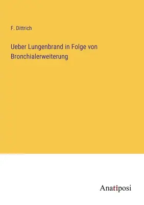 Ueber Lungenbrand în Folge von Bronchialerweiterung - Ueber Lungenbrand in Folge von Bronchialerweiterung