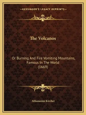 Vulcanii: Or Burning And Fire Vomiting Mountains, Famous In The World (1669) - The Volcanos: Or Burning And Fire Vomiting Mountains, Famous In The World (1669)