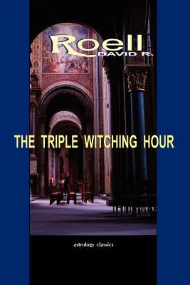 Ora triplei vrăjitorii: A treia carte de eseuri astrologice - The Triple Witching Hour: The Third Book of Astrological Essays
