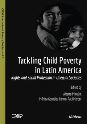 Combaterea sărăciei infantile în America Latină: Drepturi și protecție socială în societăți inegale - Tackling Child Poverty in Latin America: Rights and Social Protection in Unequal Societies