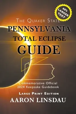 Pennsylvania Total Eclipse Guide (LARGE PRINT): Ghid oficial comemorativ 2024 Keepsake Guidebook - Pennsylvania Total Eclipse Guide (LARGE PRINT): Official Commemorative 2024 Keepsake Guidebook