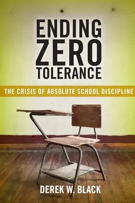 Încetarea toleranței zero: Criza disciplinei școlare absolute - Ending Zero Tolerance: The Crisis of Absolute School Discipline