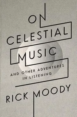 On Celestial Music: Și alte aventuri în ascultare - On Celestial Music: And Other Adventures in Listening
