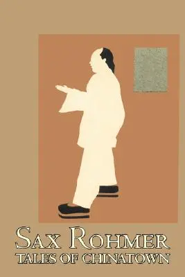 Tales of Chinatown by Sax Rohmer, Ficțiune, Acțiune și aventură - Tales of Chinatown by Sax Rohmer, Fiction, Action & Adventure