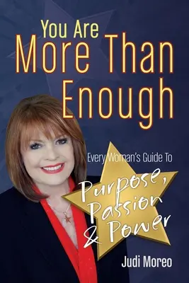 Ești mai mult decât suficient: Ghidul fiecărei femei către scop, pasiune și putere - You Are More Than Enough: Every Woman's Guide to Purpose, Passion and Power