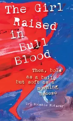 Fata crescută în sânge de taur: Thea, îndrăzneață ca un taur, dar moale ca o briză de dimineață - The Girl Raised in Bull Blood: Thea, bold as a bull, but soft as a morning breeze