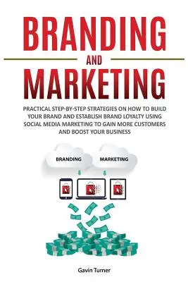 Branding și Marketing: Strategii practice pas cu pas despre cum să vă construiți brandul și să vă stabiliți loialitatea față de brand folosind marketingul social media - Branding and Marketing: Practical Step-by-Step Strategies on How to Build your Brand and Establish Brand Loyalty using Social Media Marketing