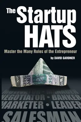 The Startup Hats: Stăpânește numeroasele roluri ale antreprenorului - The Startup Hats: Master the Many Roles of the Entrepreneur