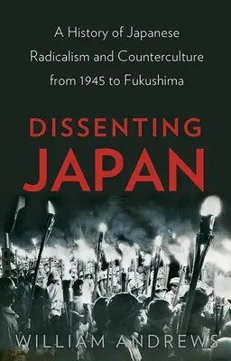 Japonia disidentă: O istorie a radicalismului și a contraculturii japoneze din 1945 până la Fukushima - Dissenting Japan: A History of Japanese Radicalism and Counterculture from 1945 to Fukushima
